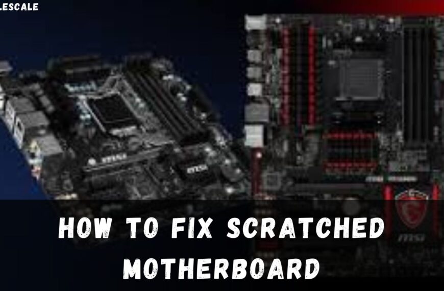 How To Fix Scratched Motherboard: Best Complete Guide 2023