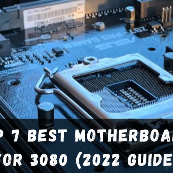 Top 7 Best Motherboard for 3080 (2022 guide)