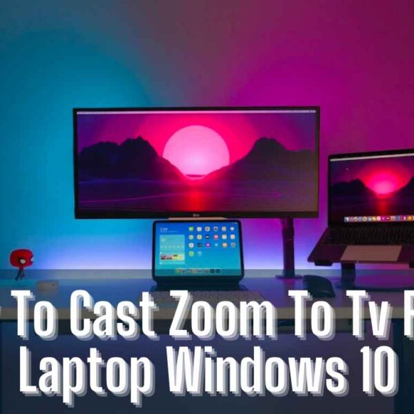 How To Cast Zoom To Tv From Laptop Windows 10?