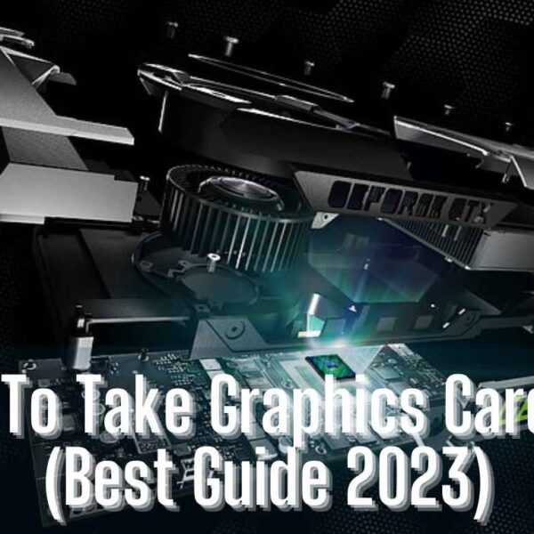 How To Take Graphics Card Out (Best Guide 2023)