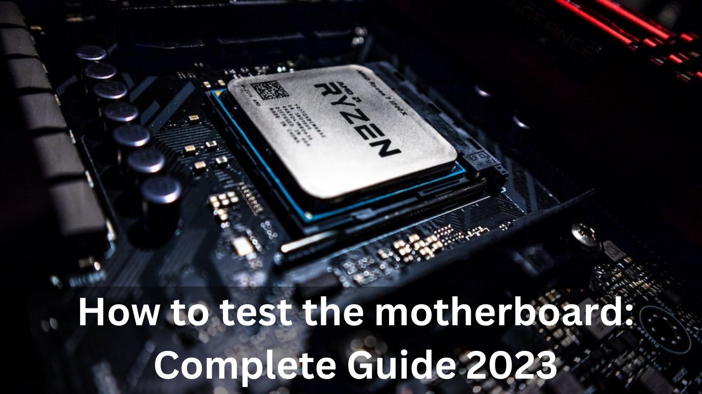 How to test the motherboard: Complete Guide 2023